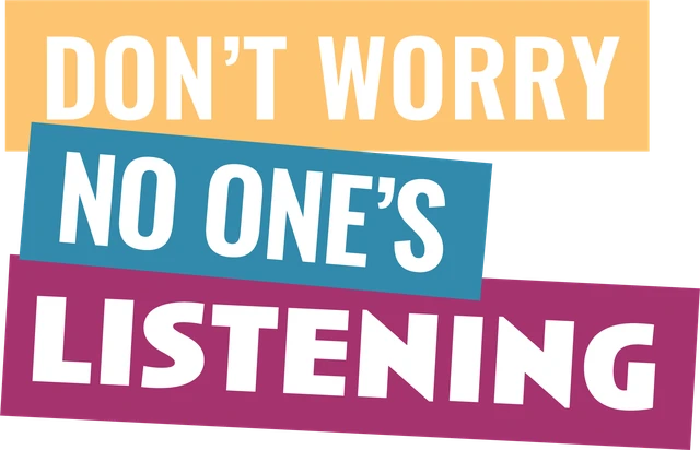 Don’t Worry, No One’s Listening