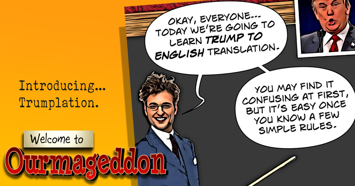 Ourmageddon #91 – Translating Trump, Lesson One