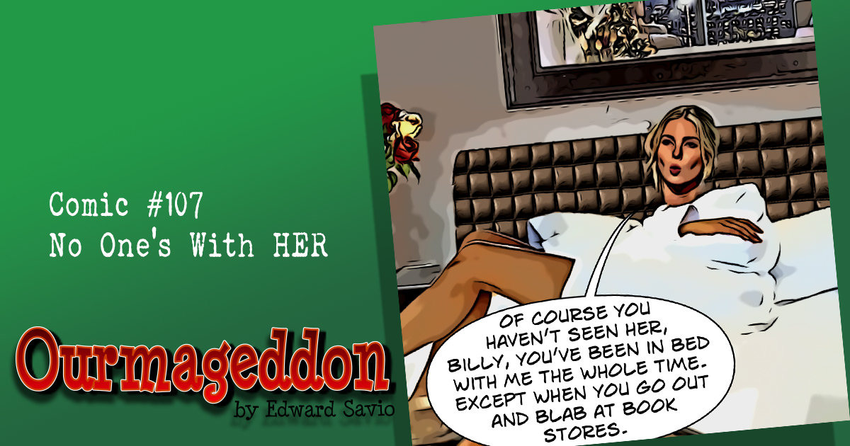 Ourmaggedon #107 – No One’s With Her