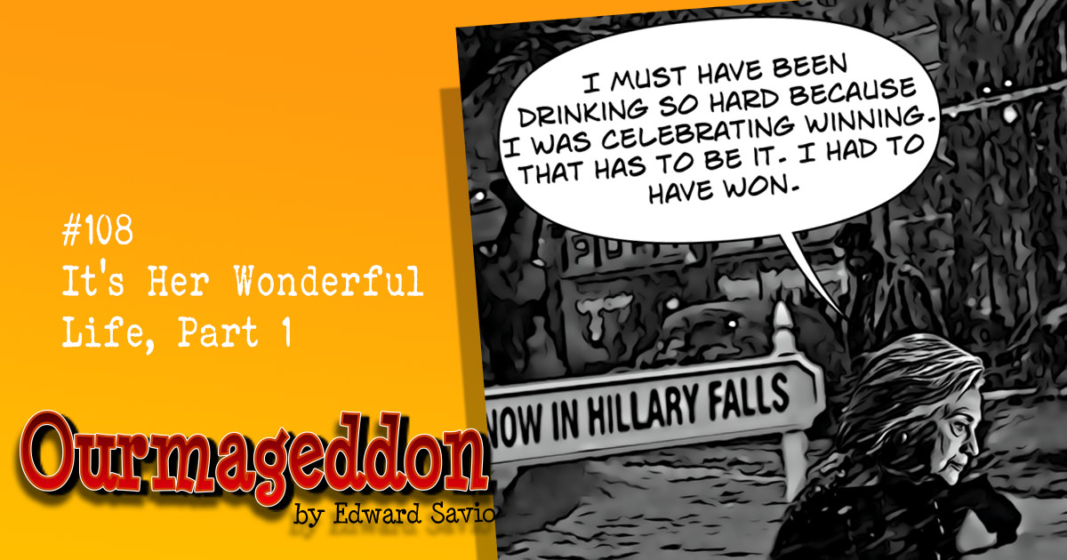 Ourmaggedon #108 – It’s Her Wonderful Life, Part 1